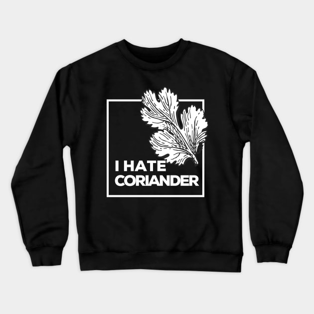 I Hate Coriander Crewneck Sweatshirt by dudelinart